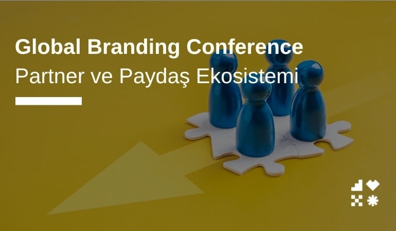 Global Branding Conference Partner ve Paydaş Ekosistemi