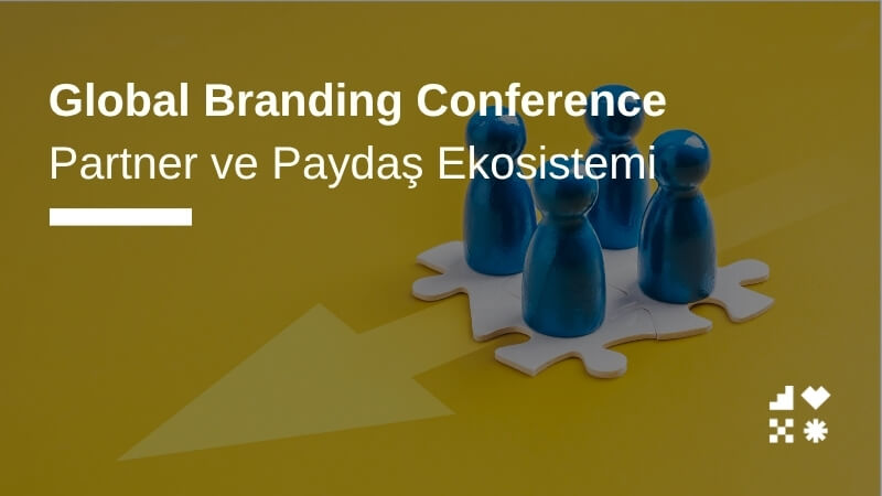 Global Branding Conference Partner ve Paydaş Ekosistemi